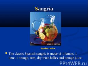 Sangria The classic Spanish sangria is made of 1 lemon, 1 lime, 1 orange, rum, d