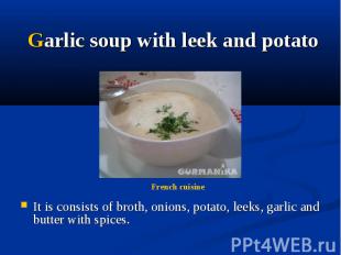 Garlic soup with leek and potato It is consists of broth, onions, potato, leeks,