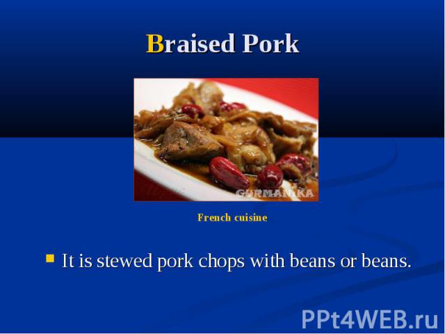Braised Pork It is stewed pork chops with beans or beans.