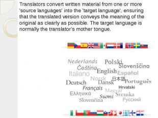Translators convert written material from one or more 'source languages' into th