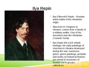 Ilya Repin Ilya Efimovich Repin - Russian artist-realist of the Ukrainian origin