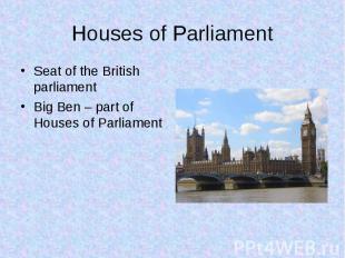 Seat of the British parliament Seat of the British parliament Big Ben – part of
