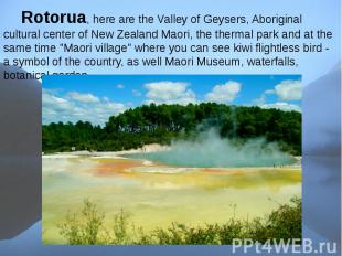 Rotorua, here are the Valley of Geysers, Aboriginal cultural center of New Zeala