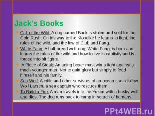 Jack’s Books Call of the Wild: A dog named Buck is stolen and sold for the Gold