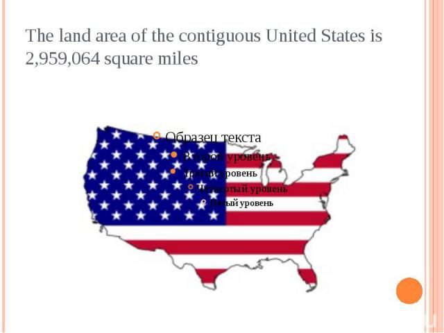 The land area of the contiguous United States is 2,959,064 square miles