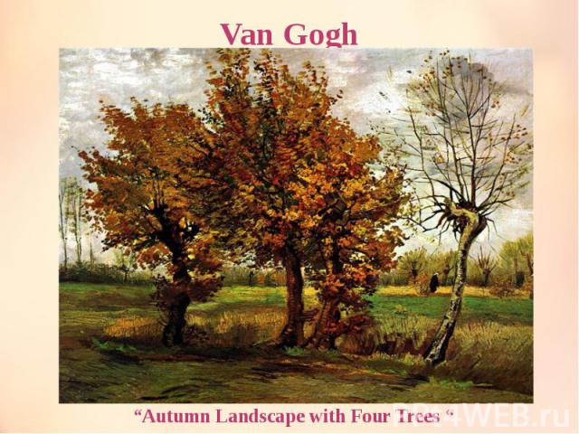 Van Gogh “Autumn Landscape with Four Trees “