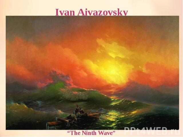 Ivan Aivazovsky “The Ninth Wave”