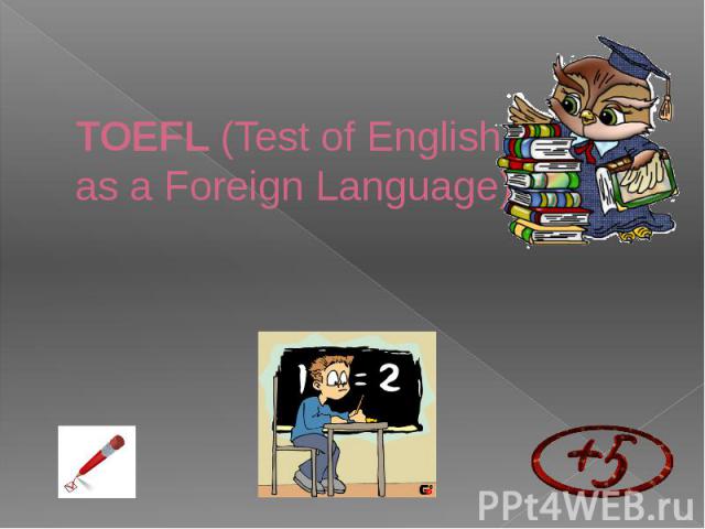 TOEFL (Test of English as a Foreign Language)