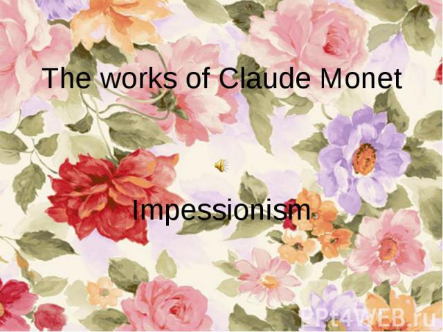 The works of Claude Monet Impessionism