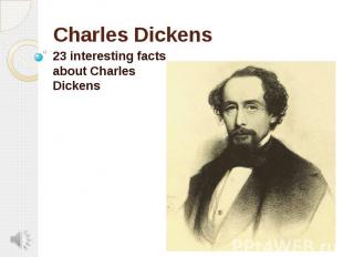 Charles Dickens 23 interesting facts about Charles Dickens