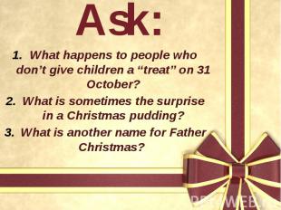 Ask: What happens to people who don’t give children a “treat” on 31 October? Wha