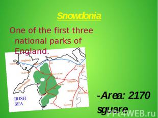 Snowdonia -Area: 2170 sguare kilometres -North of Wales -Founded in 1951