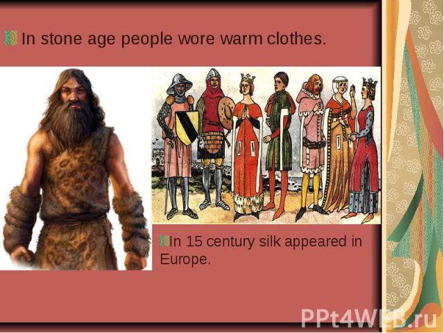 In stone age people wore warm clothes.