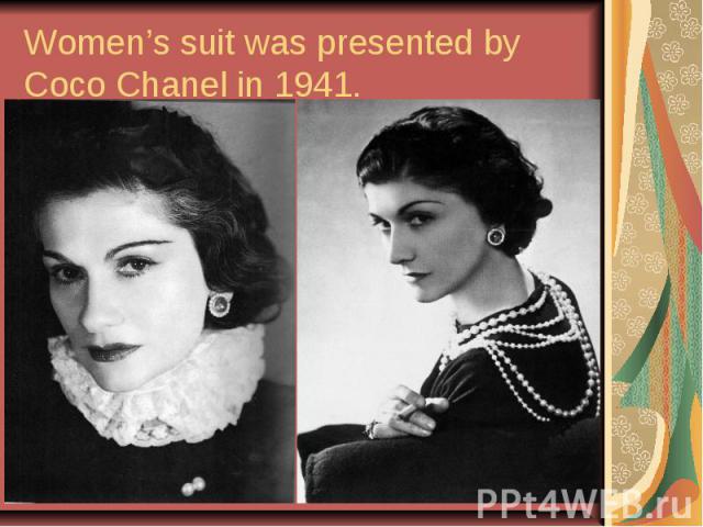 Women’s suit was presented by Coco Chanel in 1941.