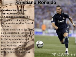Cristiano Ronaldo Cristiano Ronaldo dos Santos Aveiro known as&nbsp;Cristiano Ro