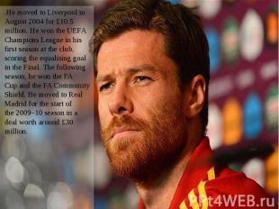 .He moved to&nbsp;Liverpool&nbsp;in August 2004 for&nbsp;£10.5 million. He won t