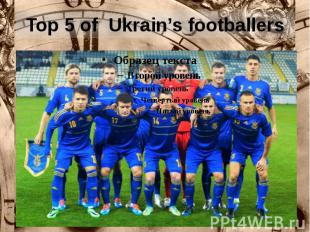 Top 5 of Ukrain’s footballers