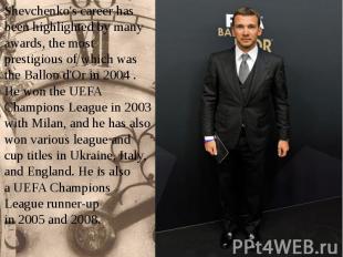 Shevchenko's career has been highlighted by many awards, the most prestigious of