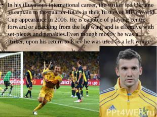 In his illustrious international career, the striker led Ukraine as captain to t