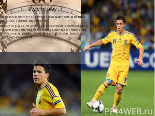 Style of play Konoplyanka is described as a versatile team player, with good vis