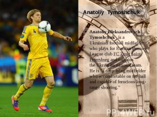 Anatoliy Tymoshchuk Anatoliy Oleksandrovych Tymoshchuk&nbsp; is a Ukrainian&nbsp