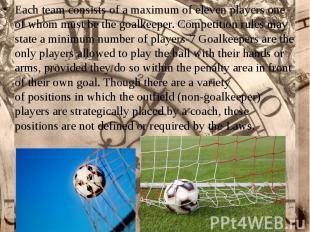 Each team consists of a maximum of eleven players one of whom must be the&nbsp;g