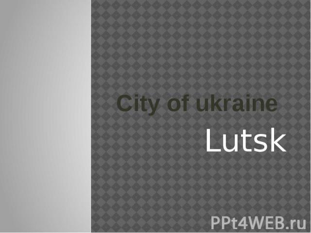 City of ukraine Lutsk