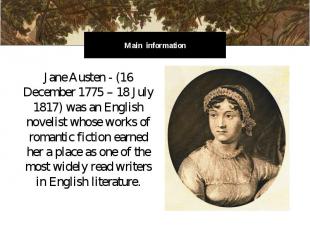 Main information Jane Austen - (16 December 1775 – 18 July 1817) was an English