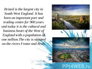 Bristol is the largest city in South West England. It has been an important port