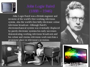John Logie Baird (1888 – 1946)