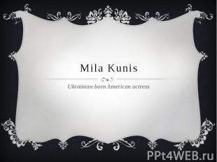 Mila Kunis Ukrainian-born American actress