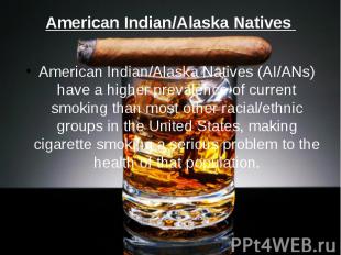 American Indian/Alaska Natives American Indian/Alaska Natives (AI/ANs) have a hi