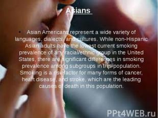 Asians Asian Americans represent a wide variety of languages, dialects, and cult