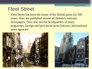 Fleet Street Fleet Street has been the home of the British press for 300 years.