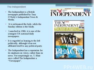 The Independent The Independent is a British newspaper published by Tony O’Reily
