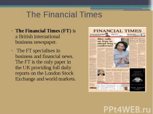 The Financial Times The Financial Times (FT) is a British international business
