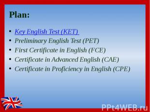 Plan: Key English Test (KET)&nbsp; Preliminary English Test (PET)&nbsp; First Ce