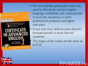 For successfully passing the exam you need to effectively use the English langua