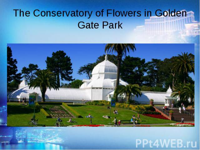 The Conservatory of Flowers in Golden Gate Park