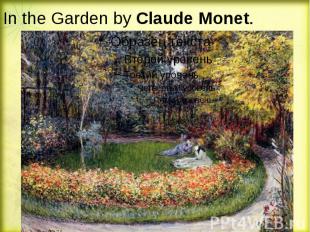 In the Garden by&nbsp;Claude&nbsp;Monet.