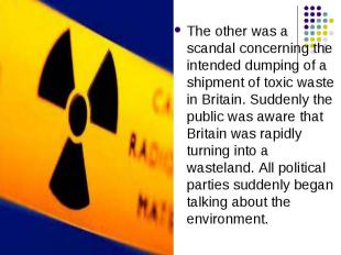The other was a scandal concerning the intended dumping of a shipment of toxic w
