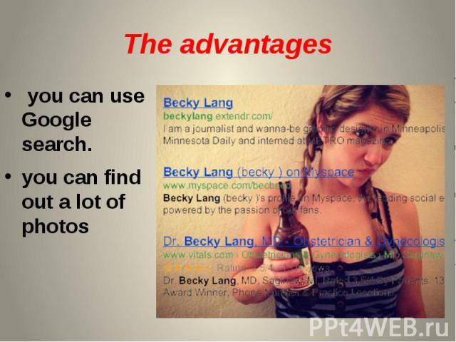 The advantages you can use Google search. you can find out a lot of photos