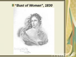 “Bust of Woman”, 1830 “Bust of Woman”, 1830