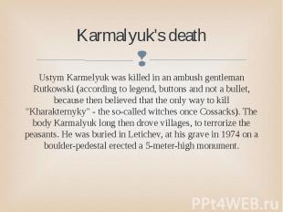 Karmalyuk's death Ustym Karmelyuk was killed in an ambush gentleman Rutkowski (a