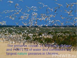 The preserve covers 14,158 ha of dry land and 74,971 ha of water and constitutes