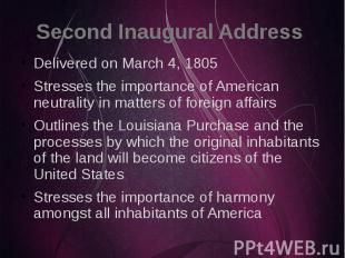 Second Inaugural Address Delivered on March 4, 1805 Stresses the importance of A