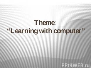 Theme: “Learning with computer”