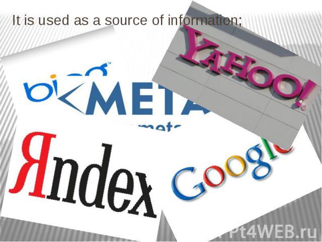 It is used as a source of information; It is used as a source of information;