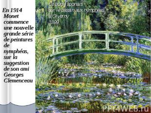 En 1914 Monet commence une nouvelle grande série de peintures de nymphéas, sur l
