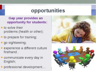 opportunities Gap year&nbsp;provides&nbsp;an opportunity for students: to solve&
